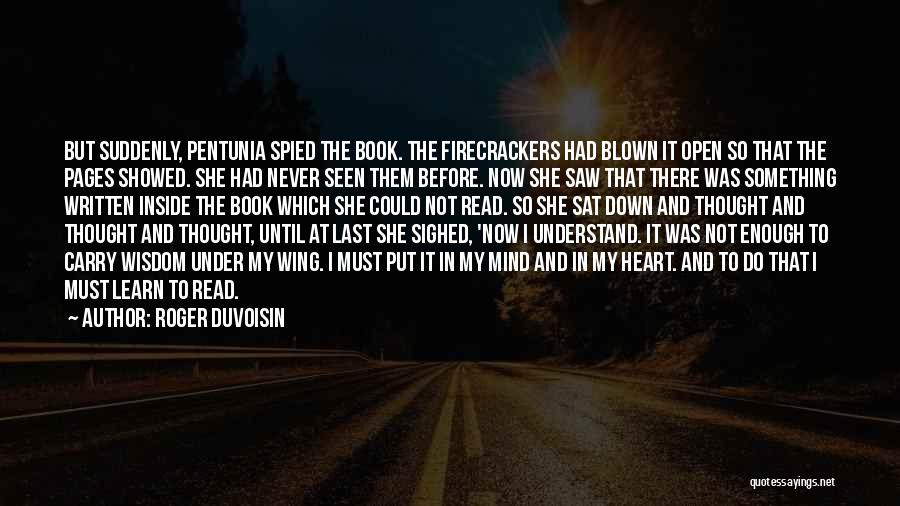 Roger Duvoisin Quotes: But Suddenly, Pentunia Spied The Book. The Firecrackers Had Blown It Open So That The Pages Showed. She Had Never