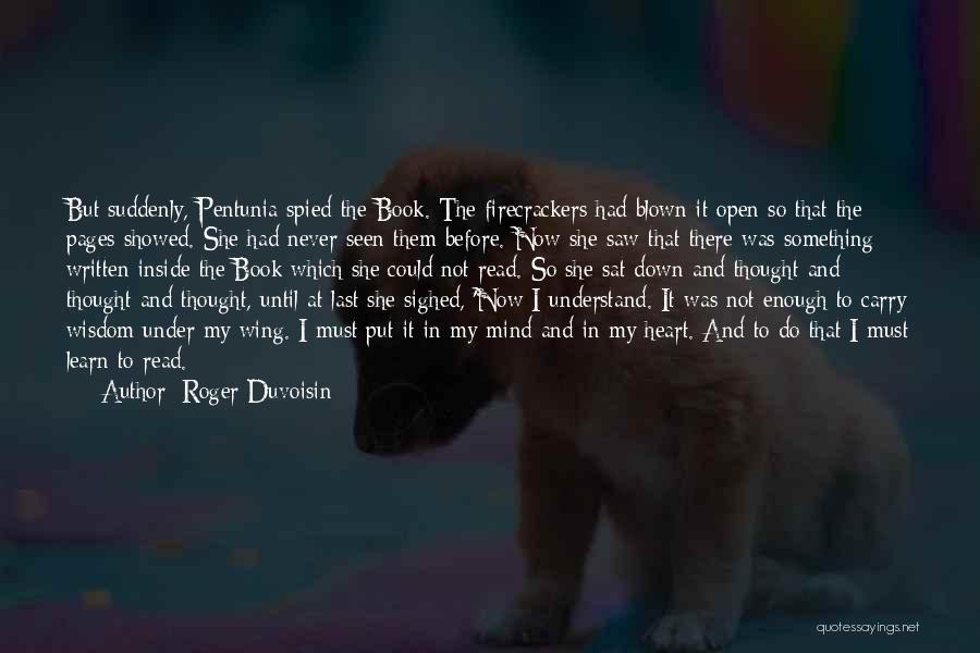 Roger Duvoisin Quotes: But Suddenly, Pentunia Spied The Book. The Firecrackers Had Blown It Open So That The Pages Showed. She Had Never