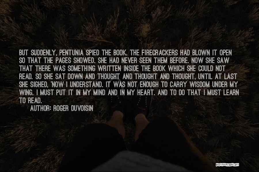 Roger Duvoisin Quotes: But Suddenly, Pentunia Spied The Book. The Firecrackers Had Blown It Open So That The Pages Showed. She Had Never