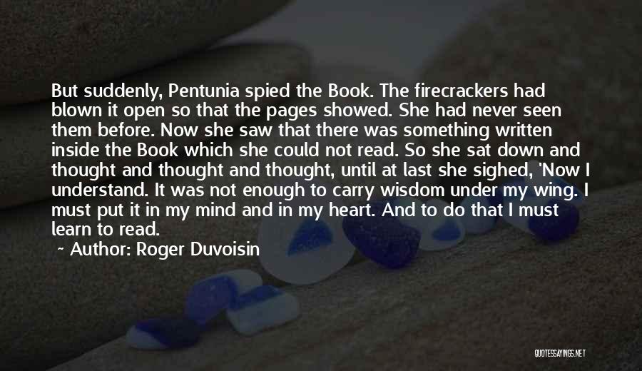 Roger Duvoisin Quotes: But Suddenly, Pentunia Spied The Book. The Firecrackers Had Blown It Open So That The Pages Showed. She Had Never