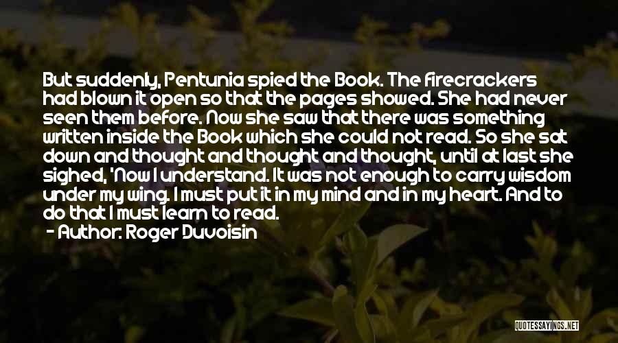 Roger Duvoisin Quotes: But Suddenly, Pentunia Spied The Book. The Firecrackers Had Blown It Open So That The Pages Showed. She Had Never