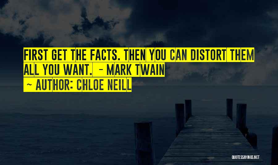 Chloe Neill Quotes: First Get The Facts. Then You Can Distort Them All You Want. - Mark Twain