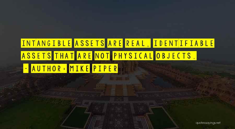 Mike Piper Quotes: Intangible Assets Are Real, Identifiable Assets That Are Not Physical Objects.