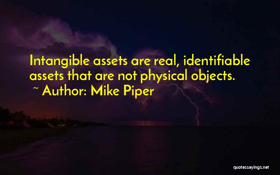 Mike Piper Quotes: Intangible Assets Are Real, Identifiable Assets That Are Not Physical Objects.