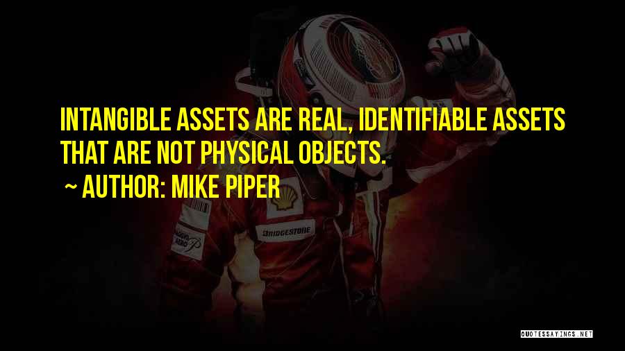 Mike Piper Quotes: Intangible Assets Are Real, Identifiable Assets That Are Not Physical Objects.