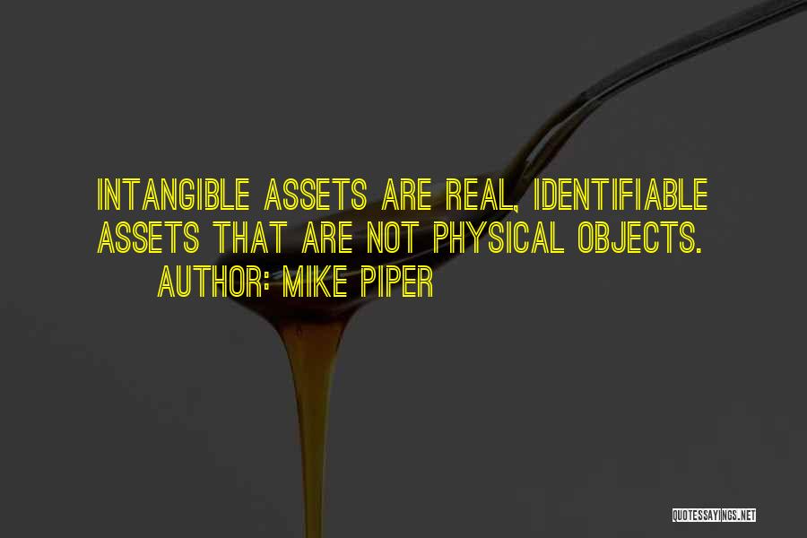 Mike Piper Quotes: Intangible Assets Are Real, Identifiable Assets That Are Not Physical Objects.