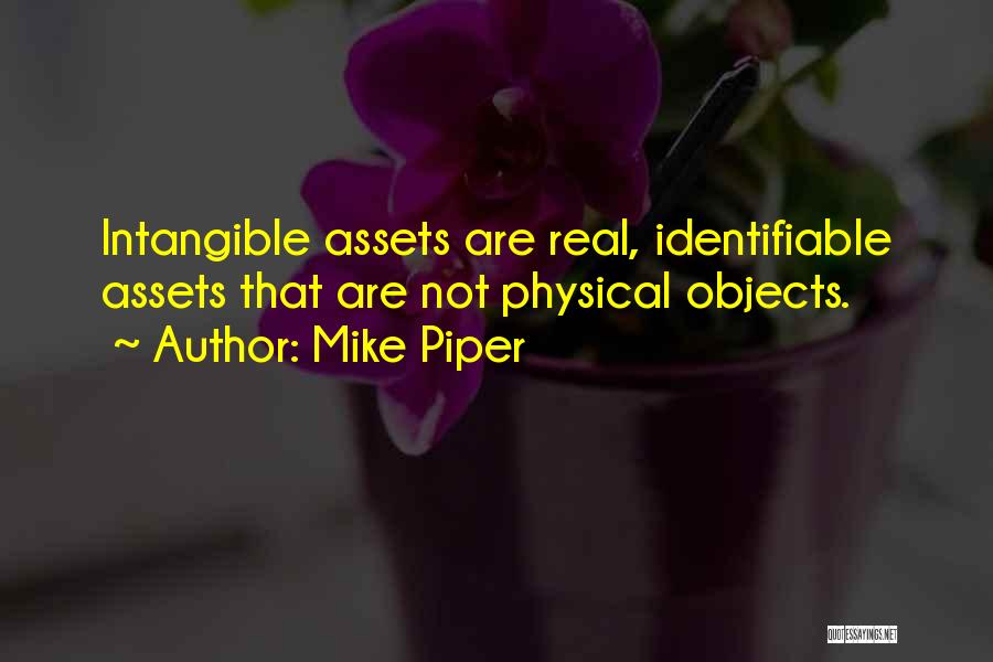 Mike Piper Quotes: Intangible Assets Are Real, Identifiable Assets That Are Not Physical Objects.