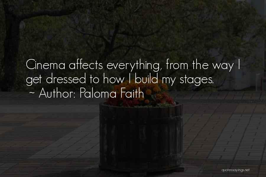 Paloma Faith Quotes: Cinema Affects Everything, From The Way I Get Dressed To How I Build My Stages.