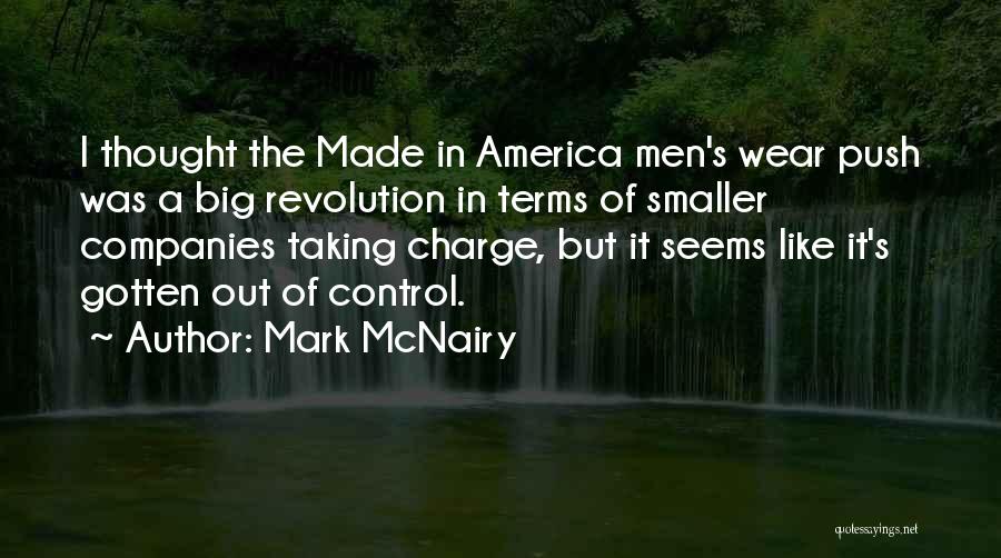Mark McNairy Quotes: I Thought The Made In America Men's Wear Push Was A Big Revolution In Terms Of Smaller Companies Taking Charge,