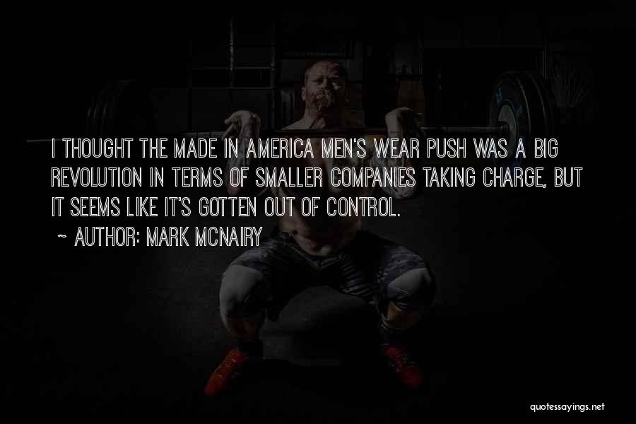 Mark McNairy Quotes: I Thought The Made In America Men's Wear Push Was A Big Revolution In Terms Of Smaller Companies Taking Charge,