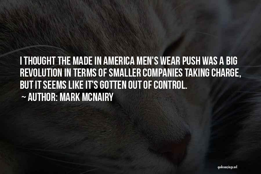 Mark McNairy Quotes: I Thought The Made In America Men's Wear Push Was A Big Revolution In Terms Of Smaller Companies Taking Charge,