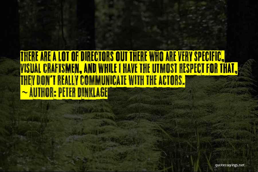 Peter Dinklage Quotes: There Are A Lot Of Directors Out There Who Are Very Specific, Visual Craftsmen, And While I Have The Utmost