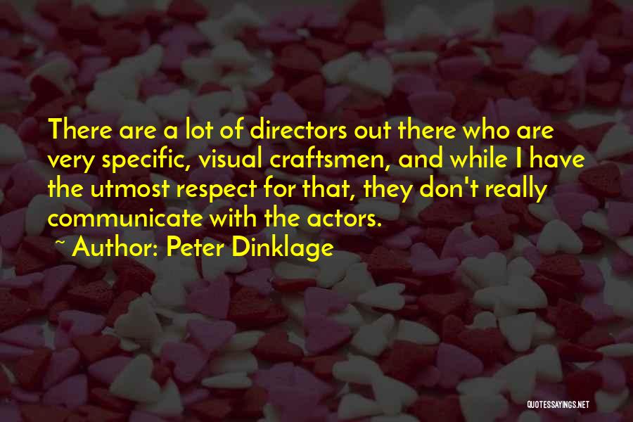 Peter Dinklage Quotes: There Are A Lot Of Directors Out There Who Are Very Specific, Visual Craftsmen, And While I Have The Utmost