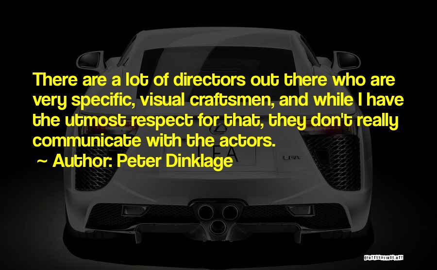Peter Dinklage Quotes: There Are A Lot Of Directors Out There Who Are Very Specific, Visual Craftsmen, And While I Have The Utmost