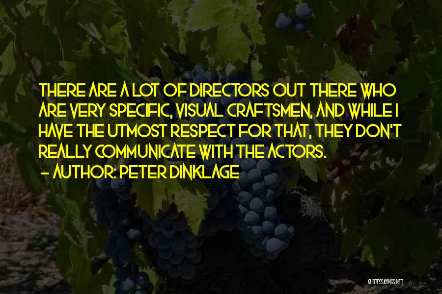 Peter Dinklage Quotes: There Are A Lot Of Directors Out There Who Are Very Specific, Visual Craftsmen, And While I Have The Utmost