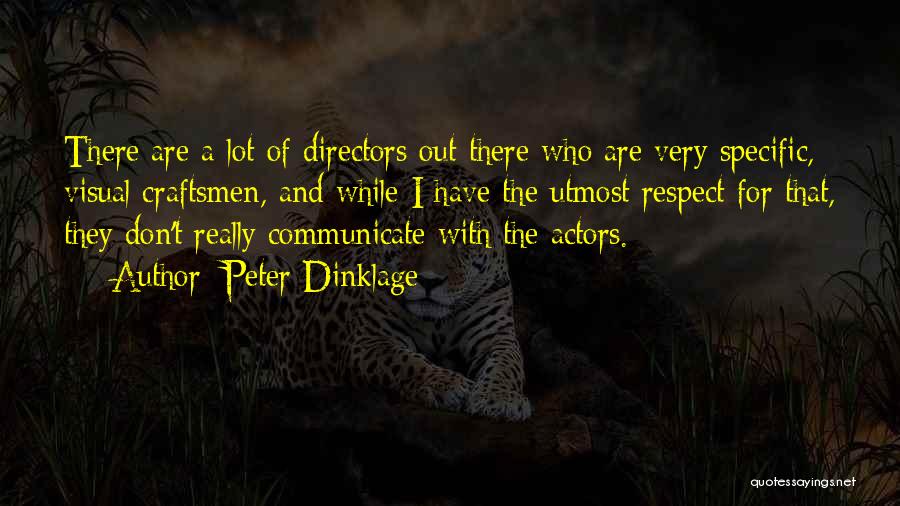 Peter Dinklage Quotes: There Are A Lot Of Directors Out There Who Are Very Specific, Visual Craftsmen, And While I Have The Utmost