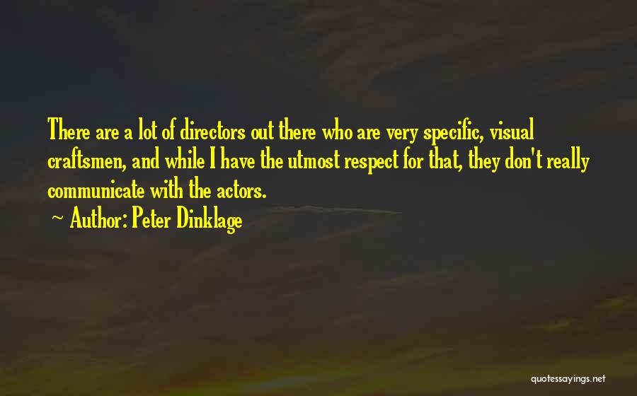 Peter Dinklage Quotes: There Are A Lot Of Directors Out There Who Are Very Specific, Visual Craftsmen, And While I Have The Utmost