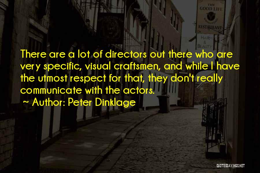 Peter Dinklage Quotes: There Are A Lot Of Directors Out There Who Are Very Specific, Visual Craftsmen, And While I Have The Utmost