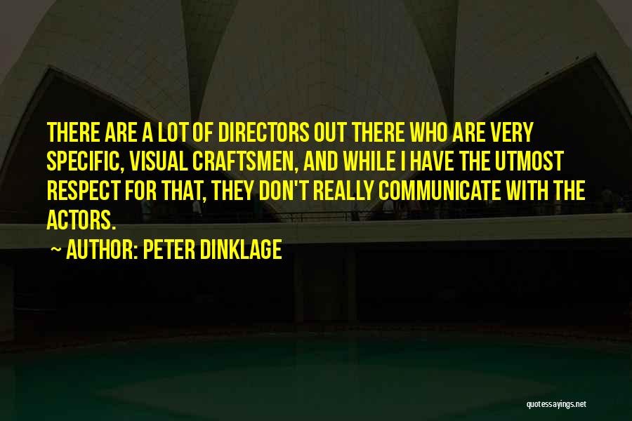 Peter Dinklage Quotes: There Are A Lot Of Directors Out There Who Are Very Specific, Visual Craftsmen, And While I Have The Utmost