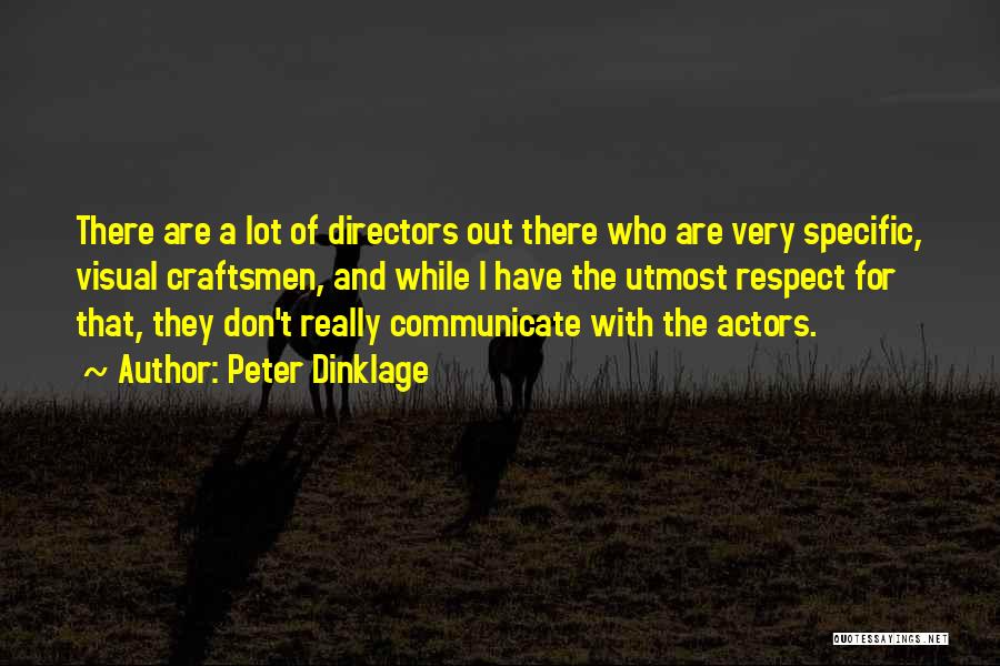 Peter Dinklage Quotes: There Are A Lot Of Directors Out There Who Are Very Specific, Visual Craftsmen, And While I Have The Utmost