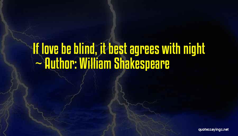 William Shakespeare Quotes: If Love Be Blind, It Best Agrees With Night