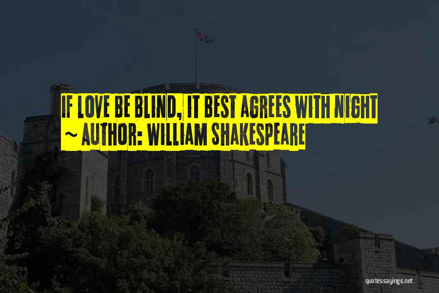 William Shakespeare Quotes: If Love Be Blind, It Best Agrees With Night