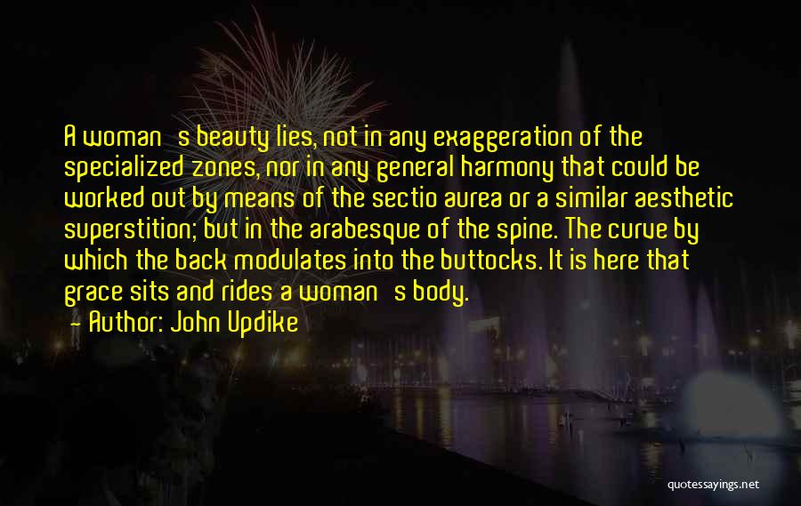 John Updike Quotes: A Woman's Beauty Lies, Not In Any Exaggeration Of The Specialized Zones, Nor In Any General Harmony That Could Be