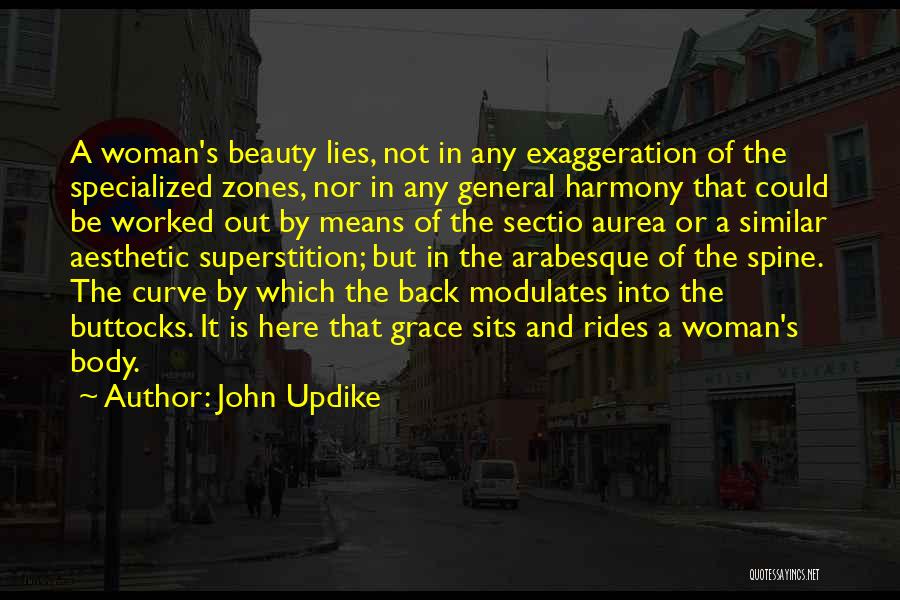 John Updike Quotes: A Woman's Beauty Lies, Not In Any Exaggeration Of The Specialized Zones, Nor In Any General Harmony That Could Be