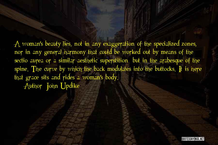 John Updike Quotes: A Woman's Beauty Lies, Not In Any Exaggeration Of The Specialized Zones, Nor In Any General Harmony That Could Be