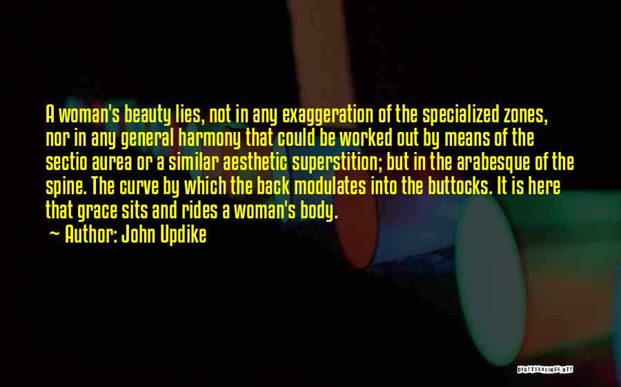 John Updike Quotes: A Woman's Beauty Lies, Not In Any Exaggeration Of The Specialized Zones, Nor In Any General Harmony That Could Be