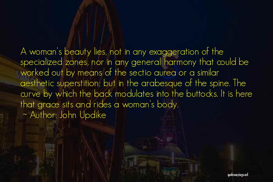 John Updike Quotes: A Woman's Beauty Lies, Not In Any Exaggeration Of The Specialized Zones, Nor In Any General Harmony That Could Be