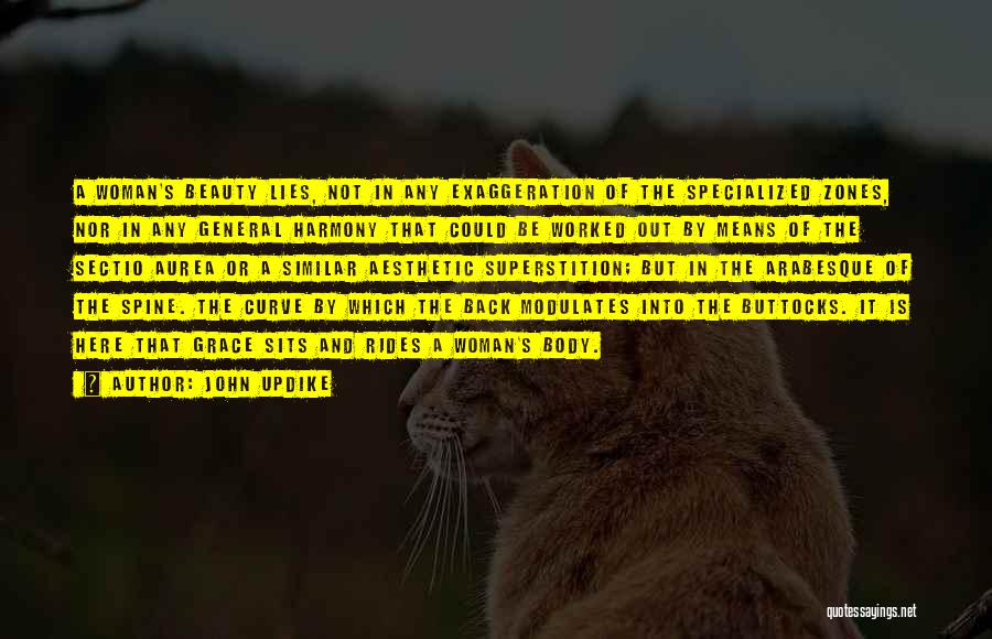 John Updike Quotes: A Woman's Beauty Lies, Not In Any Exaggeration Of The Specialized Zones, Nor In Any General Harmony That Could Be