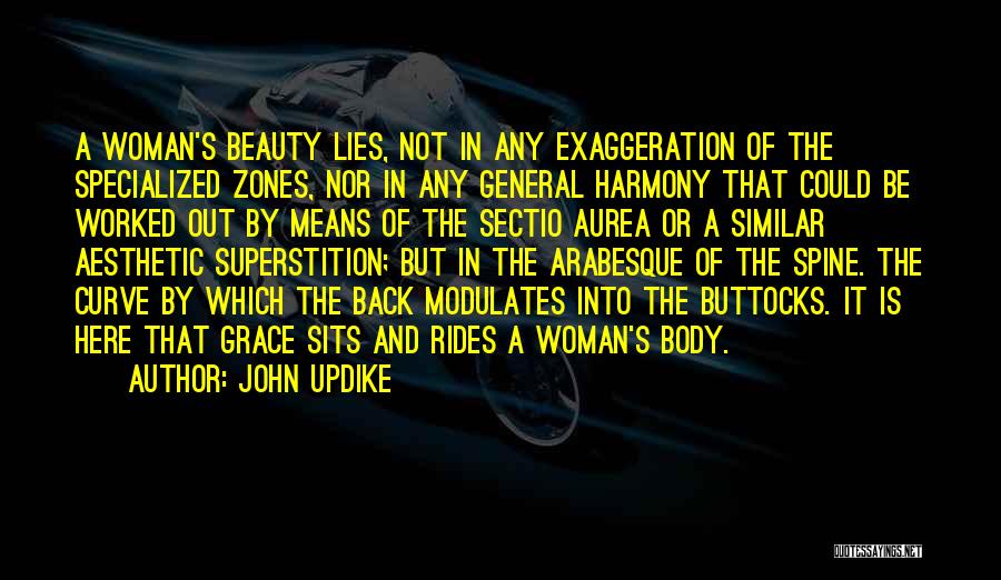 John Updike Quotes: A Woman's Beauty Lies, Not In Any Exaggeration Of The Specialized Zones, Nor In Any General Harmony That Could Be