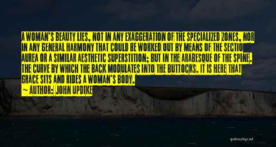 John Updike Quotes: A Woman's Beauty Lies, Not In Any Exaggeration Of The Specialized Zones, Nor In Any General Harmony That Could Be