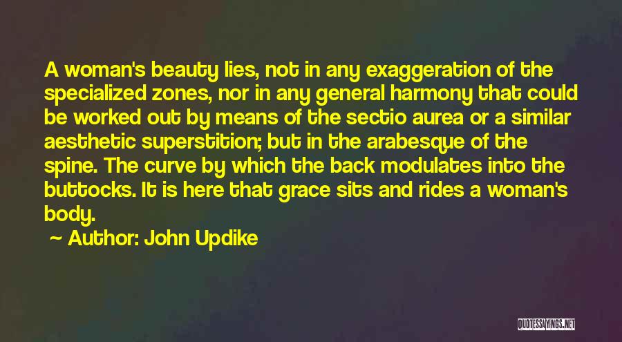 John Updike Quotes: A Woman's Beauty Lies, Not In Any Exaggeration Of The Specialized Zones, Nor In Any General Harmony That Could Be