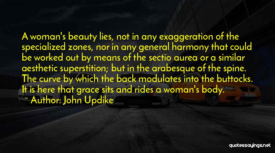 John Updike Quotes: A Woman's Beauty Lies, Not In Any Exaggeration Of The Specialized Zones, Nor In Any General Harmony That Could Be