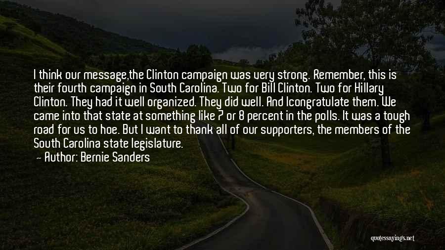 Bernie Sanders Quotes: I Think Our Message,the Clinton Campaign Was Very Strong. Remember, This Is Their Fourth Campaign In South Carolina. Two For