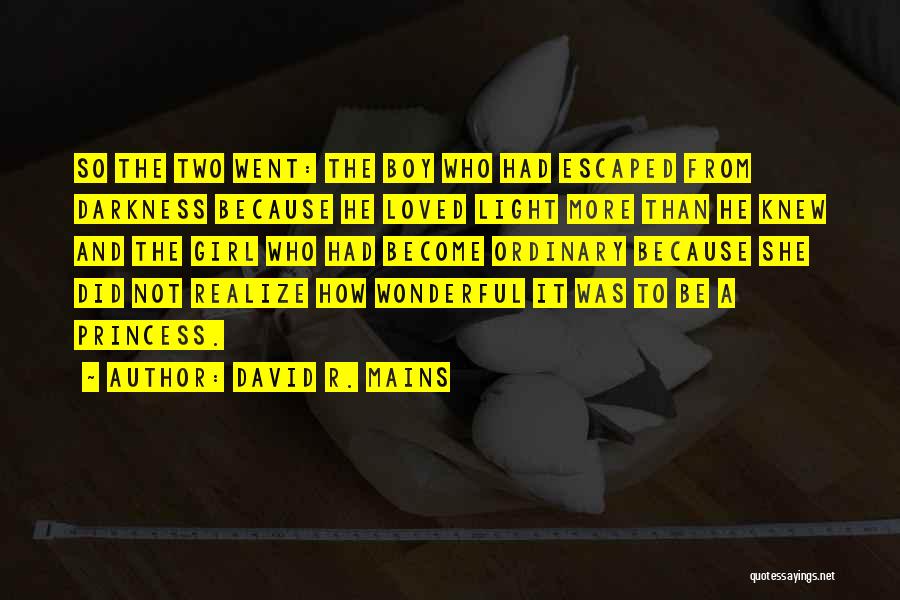 David R. Mains Quotes: So The Two Went: The Boy Who Had Escaped From Darkness Because He Loved Light More Than He Knew And