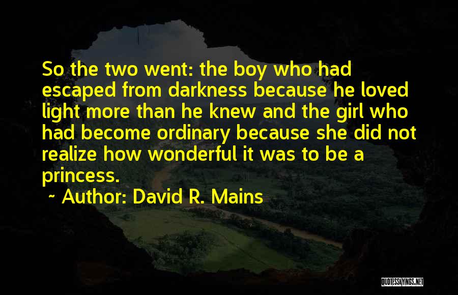 David R. Mains Quotes: So The Two Went: The Boy Who Had Escaped From Darkness Because He Loved Light More Than He Knew And