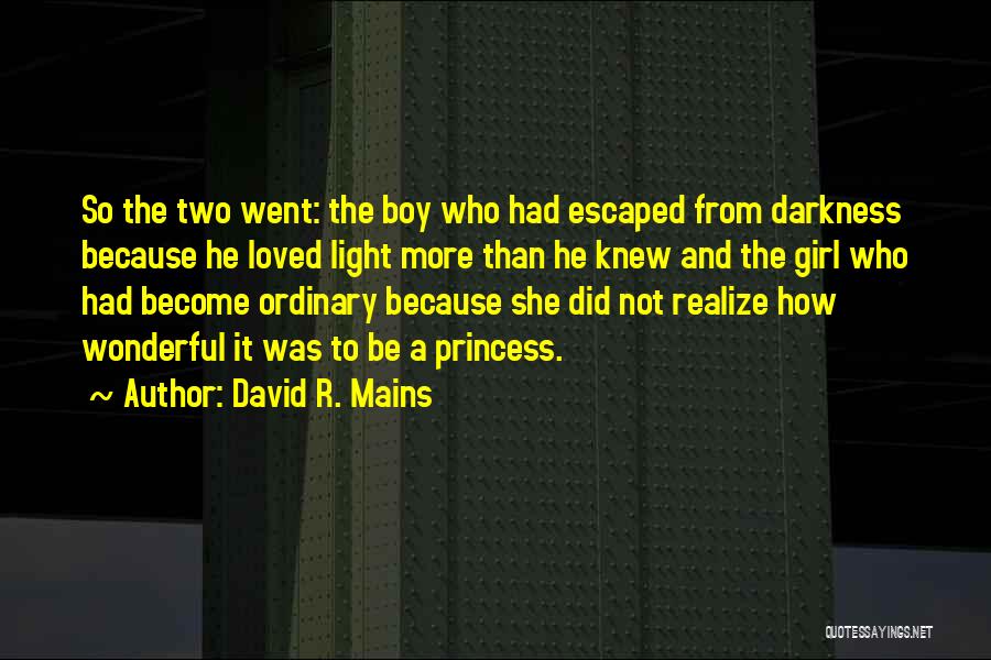 David R. Mains Quotes: So The Two Went: The Boy Who Had Escaped From Darkness Because He Loved Light More Than He Knew And