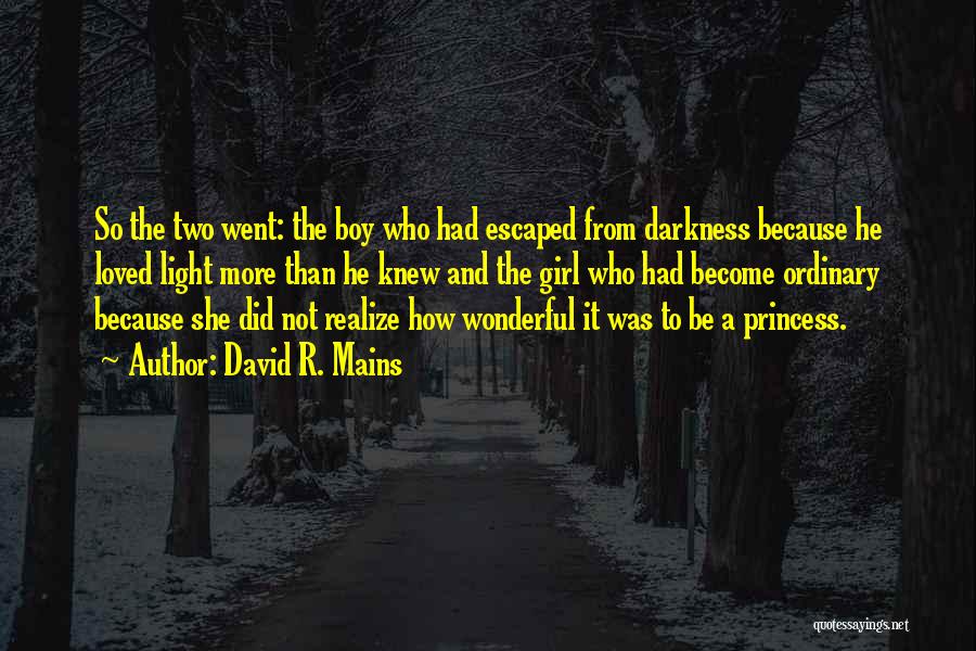 David R. Mains Quotes: So The Two Went: The Boy Who Had Escaped From Darkness Because He Loved Light More Than He Knew And