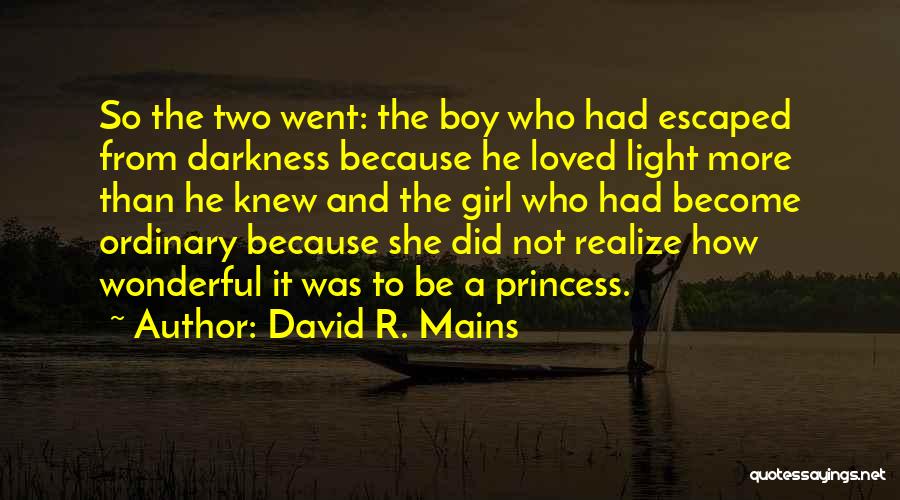 David R. Mains Quotes: So The Two Went: The Boy Who Had Escaped From Darkness Because He Loved Light More Than He Knew And