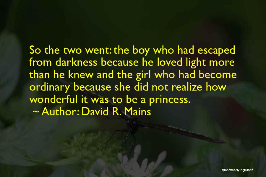 David R. Mains Quotes: So The Two Went: The Boy Who Had Escaped From Darkness Because He Loved Light More Than He Knew And