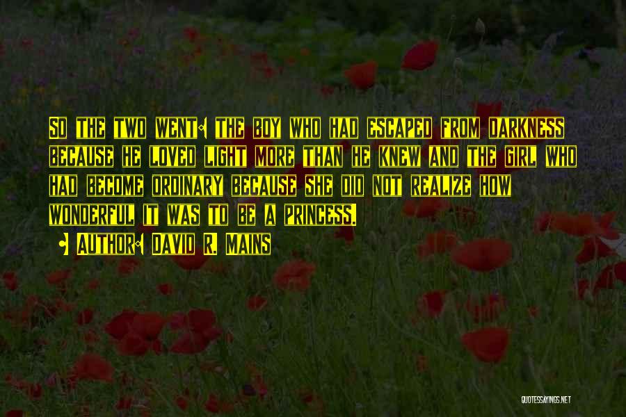 David R. Mains Quotes: So The Two Went: The Boy Who Had Escaped From Darkness Because He Loved Light More Than He Knew And