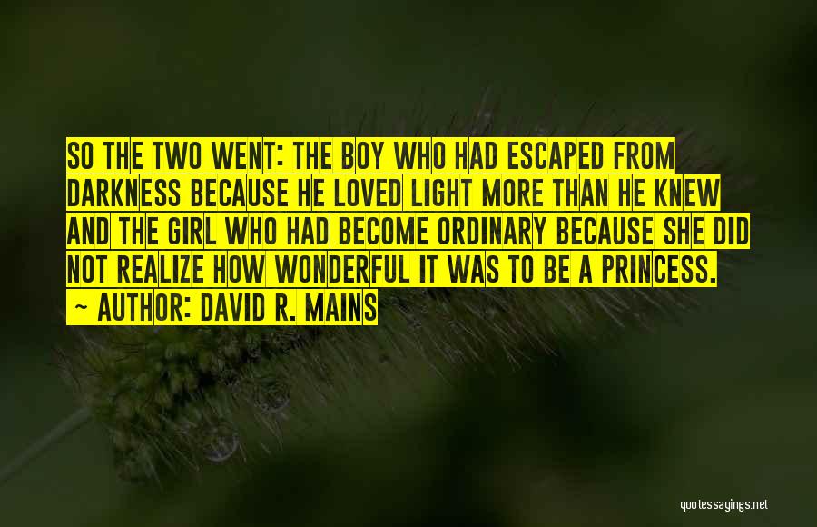 David R. Mains Quotes: So The Two Went: The Boy Who Had Escaped From Darkness Because He Loved Light More Than He Knew And