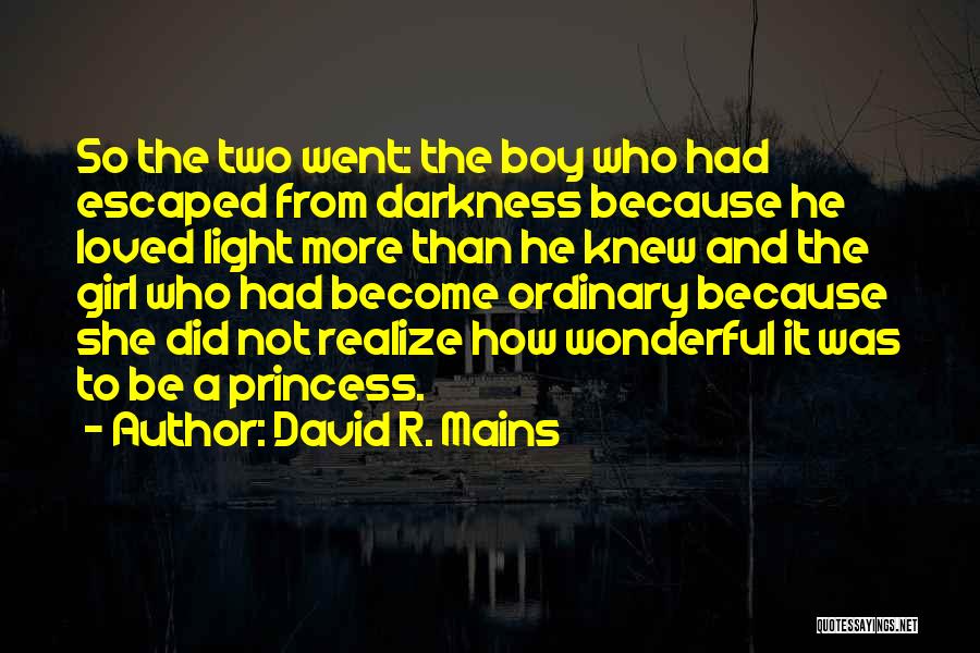 David R. Mains Quotes: So The Two Went: The Boy Who Had Escaped From Darkness Because He Loved Light More Than He Knew And