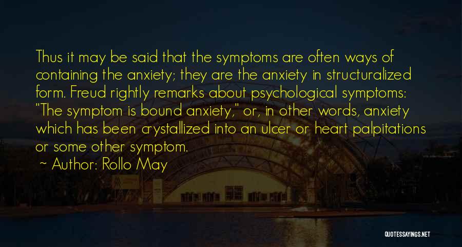 Rollo May Quotes: Thus It May Be Said That The Symptoms Are Often Ways Of Containing The Anxiety; They Are The Anxiety In