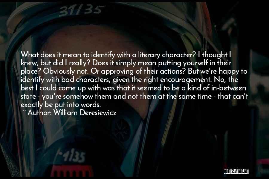 William Deresiewicz Quotes: What Does It Mean To Identify With A Literary Character? I Thought I Knew, But Did I Really? Does It