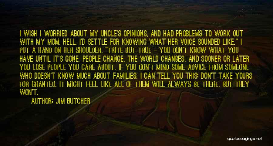 Jim Butcher Quotes: I Wish I Worried About My Uncle's Opinions, And Had Problems To Work Out With My Mom. Hell, I'd Settle