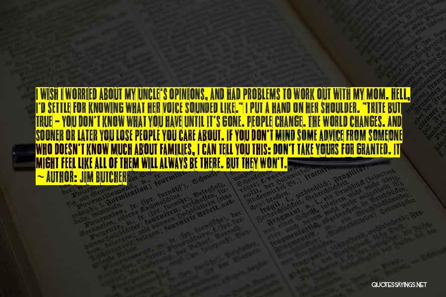Jim Butcher Quotes: I Wish I Worried About My Uncle's Opinions, And Had Problems To Work Out With My Mom. Hell, I'd Settle